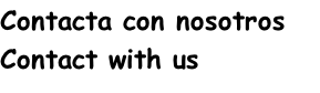 Contacta con nosotros
Contact with us
